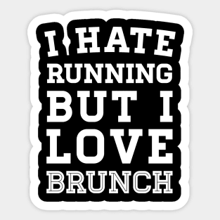 I Hate Running But I Love Brunch Sticker